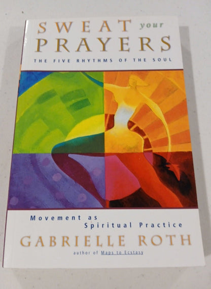 Sweat Your Prayers The 5 Rhythms of your Soul Movement as Spiritual Practice - I Bought a Yard Sale