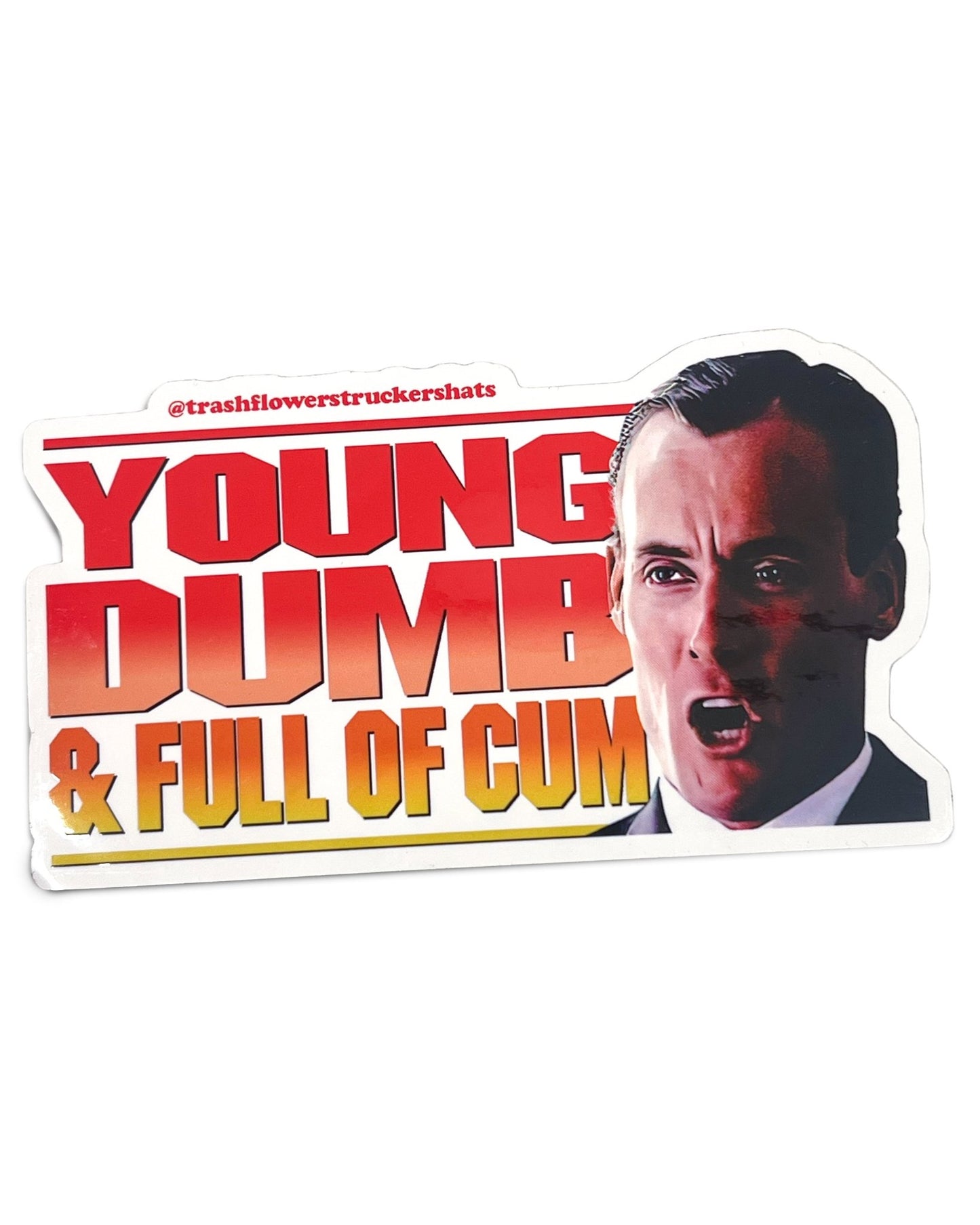 Young Dumb & Full of Cum Sticker - I Bought a Yard Sale